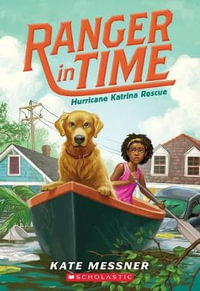 Hurricane Katrina Rescue (Ranger in Time #8), 8 : Ranger in Time - Kate Messner