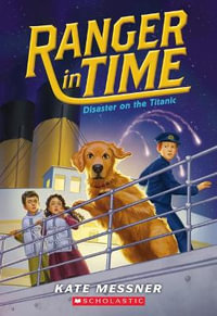 Disaster on the Titanic (Ranger in Time #9) : Volume 9 - Kate Messner