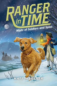 Night of Soldiers and Spies (Ranger in Time #10) : Ranger in Time - Kate Messner