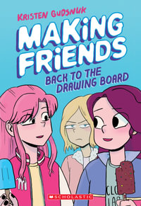 Making Friends: Back to the Drawing Board : Making Friends - Kristen Gudsnuk