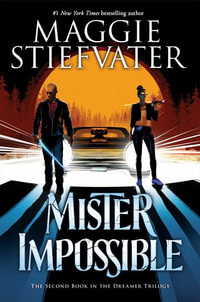 Mister Impossible : Dreamer Trilogy - Maggie Stiefvater