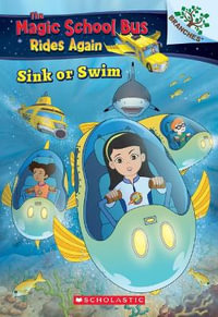 Sink or Swim : Exploring Schools of Fish: A Branches Book (the Magic School Bus Rides Again): Exploring Schools of Fish Volume 1 - Judy Katschke