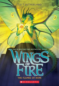 The Flames of Hope (Wings of Fire, Book 15) : Wings of Fire - Tui T. Sutherland