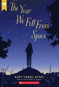 The Year We Fell from Space (Scholastic Gold) : Scholastic Gold - Amy Sarig King