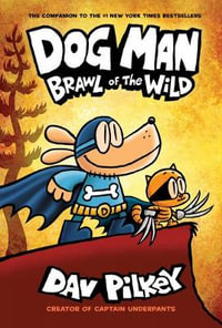 Dog Man: Brawl of the Wild : Dog Man : Book 6 - Dav Pilkey