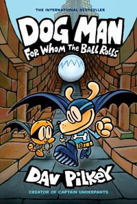 Dog Man : For Whom the Ball Rolls : Dog Man: Book 7 - Dav Pilkey