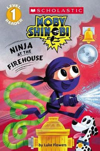 Ninja at the Firehouse (Moby Shinobi : Scholastic Reader, Level 1) - Luke Flowers