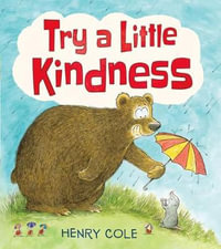 Try a Little Kindness : A Guide to Being Better - Henry Cole