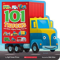 101 Trucks : And Other Mighty Things That Go - April Jones Prince