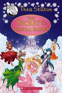 The Secret of the Crystal Fairies : Thea Stilton Special Edition : Thea Stilton Special Edition : Book 7 - Thea Stilton