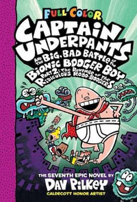 Captain Underpants and the Big, Bad Battle of the Bionic Booger Boy Part Two: Colour Edition : Captain Underpants - Dav Pilkey