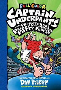 Captain Underpants and the Preposterous Plight of the Purple Potty People (Captain Underpants #8 Color Edition) : Color Edition (Captain Underpants #8): Volume 8 - Dav Pilkey