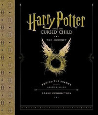 Harry Potter and the Cursed Child : The Journey: Behind the Scenes of the Award-Winning Stage Production - Harry Potter Theatrical Productions