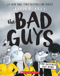 The Bad Guys: Episode 10 : The Baddest Day Ever - Aaron Blabey