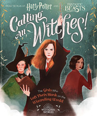 Calling All Witches! The Girls Who Left Their Mark on the Wizarding World : Harry Potter - Laurie Calkhoven