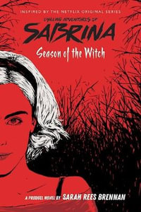 Season of the Witch : The Chilling Adventures of Sabrina, Book 1 : Netflix tie-in novel - Sarah Rees Brennan