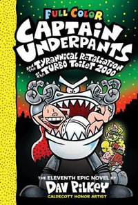 Captain Underpants and the Tyrannical Retaliation of the Turbo Toilet 2000 : Captain Underpants - Dav Pilkey