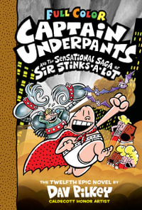 Captain Underpants and the Sensational Saga of Sir Stinks-A-Lot : Captain Underpants - Dav Pilkey