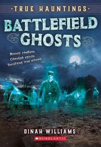 Battlefield Ghosts (True Hauntings #2) : True Hauntings - Dinah Williams