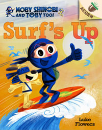 Surf's Up! (Moby Shinobi and Toby, Too! #1) : Moby Shinobi and Toby Too! Scholastic Acorn - Luke Flowers