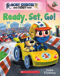 Ready, Set, Go! : An Acorn Book (Moby Shinobi and Toby Too! #3) - Luke Flowers