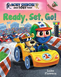 Ready, Set, Go! : An Acorn Book (Moby Shinobi and Toby Too! #3) - Luke Flowers