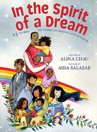 In the Spirit of a Dream : 13 Stories of American Immigrants of Color - Aida Salazar