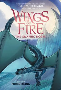 Moon Rising : A Graphic Novel (Wings of Fire Graphic Novel #6) - Tui T. Sutherland