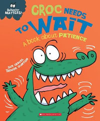 Croc Needs to Wait : A Book about Patience (Behavior Matters) - Sue Graves