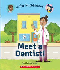 Meet a Dentist! (in Our Neighborhood) : In Our Neighborhood - Annmarie Anderson