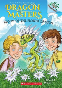 Bloom of the Flower Dragon : A Branches Book (Dragon Masters #21) - Tracey West