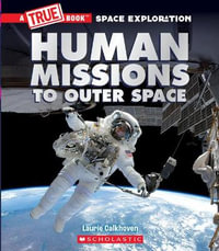 Human Missions to Outer Space (a True Book : Space Exploration) - Laurie Calkhoven