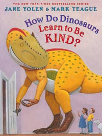 How Do Dinosaurs Learn to Be Kind? : How Do Dinosaurs...? - Jane Yolen