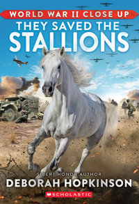 They Saved the Stallions (World War II Close Up) : They Saved the Stallions - Deborah Hopkinson