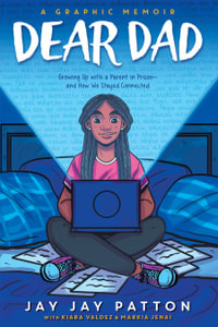 Dear Dad : Growing Up with a Parent in Prison and How We Stayed Connected (A Graphic Memoir) - Jay Jay Patton