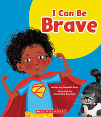 I Can Be Brave (Learn About : Your Best Self) - Meredith Rusu