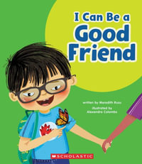 I Can Be a Good Friend (Learn About : Your Best Self) - Meredith Rusu