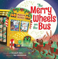 The Merry Wheels on the Bus (a Holiday Wheels on the Bus Book) : Holiday Wheels on the Bus Book - J. Elizabeth Mills