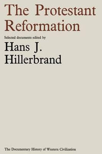 The Protestant Reformation : Document History of Western Civilization - Hans J. Hillerbrand