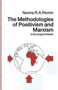 The Methodologies of Positivism and Marxism : A Sociological Debate - Norma R.A. Romm