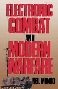 Electronic Combat and Modern Warfare : The Quick and the Dead - Neil Munro