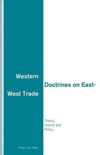 Western Doctrines on East-West Trade : Theory, History and Policy - Peter Van Ham