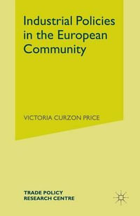 Industrial Policies in the European Community : Trade Policy Research Centre - Victoria Curzon Price