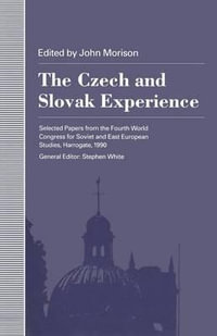 The Czech and Slovak Experience : Selected Papers from the Fourth World Congress for Soviet and East European Studies, Harrogate, 1990 - John Morison