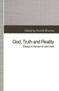 God, Truth and Reality : Essays in Honour of John Hick - Arvind Sharma