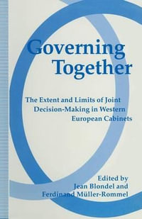 Governing Together : The Extent and Limits of Joint Decision-Making in Western European Cabinets - Jean Blondel