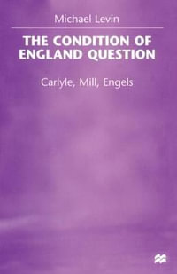 The Condition of England Question : Carlyle, Mill, Engels - Michael Levin