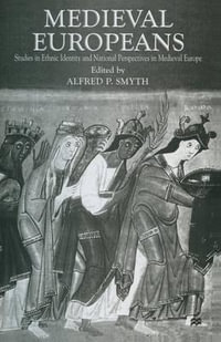 Medieval Europeans : Studies in Ethnic Identity and National Perspectives in Medieval Europe - Alfred P. Smyth