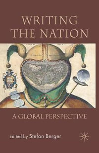 Writing the Nation : A Global Perspective - Stefan Berger