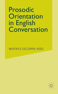 Prosodic Orientation in English Conversation - Beatrice Szczepek Reed